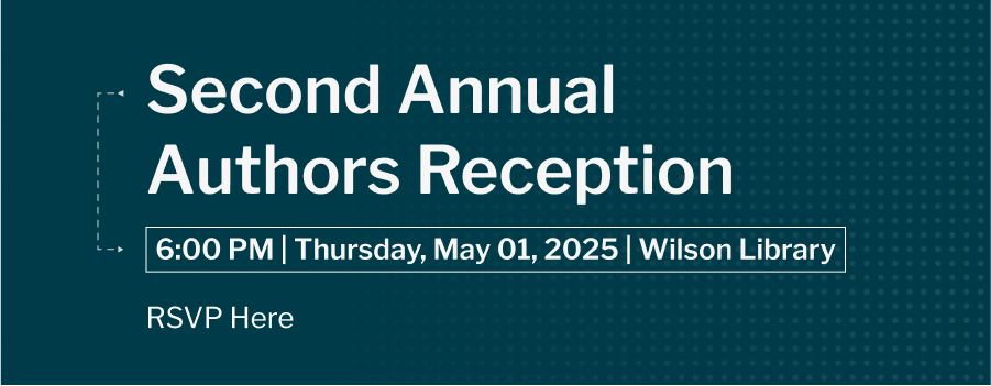 Second Annual Authors Reception, 6 P.M., Thursday, May 1, 2025 at the Wilson Library. Click here to RSVP!